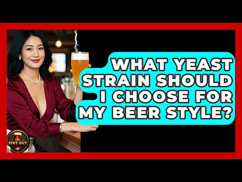 What Yeast Strain Should I Choose For My Beer Style? - The Pint Guy