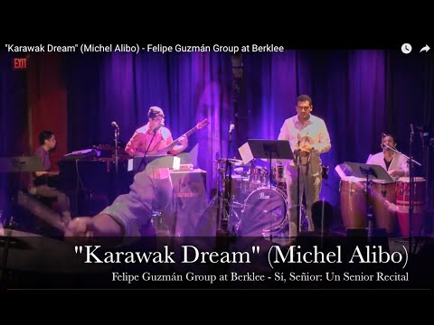 "Karawak Dream" (Michel Alibo) - Felipe Guzmán Group at Berklee