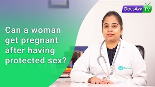 Can a Woman get Pregnant after having Protected Sex? #AsktheDoctor