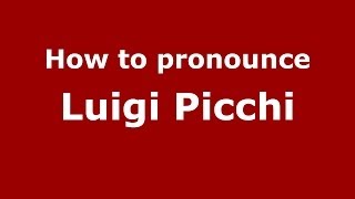 How to pronounce Luigi Picchi