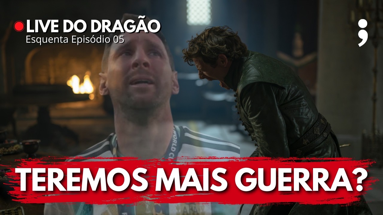 Teremos mais GUERRA? | ESQUENTA HOUSE OF THE DRAGON: EPISÓDIO 05