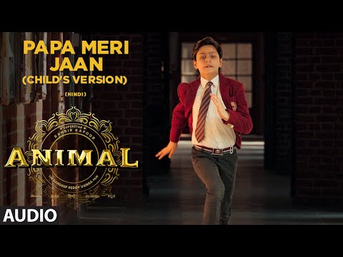 ANIMAL:Papa Meri Jaan(Child's Version)|Ranbir Kapoor,Rashmika,Anil K,Bobby D|Sandeep V| Bhushan K