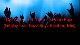 Die Atzen mit Nena - Strobo Pop (G4bby feat. Bazz Boyz Bootleg Mix)