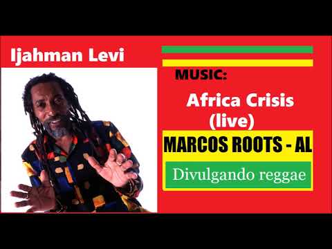 DIVULGANDO: Ijahman Levi - Africa Crisis (Live) / MARCOS ROOTS - AL