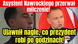 Asystent Nawrockiego przerwał milczenie!  Ujawnił, co prezydent robi po godzinac