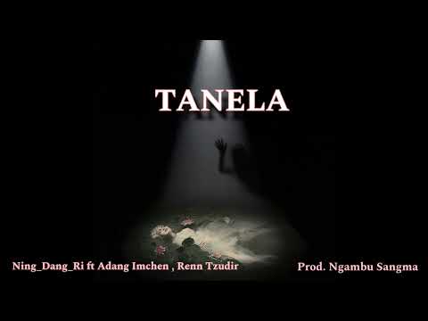 Ning_dang_ri ‘Tanela’ ft Adang Imchen, Renn Tzudir Prod. @ngambusangma