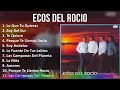 Ecos del Rocio 2024 MIX Las Mejores Canciones - Lo Que Tu Quieras, Soy Del Sur, Te Quiero, Porqu...