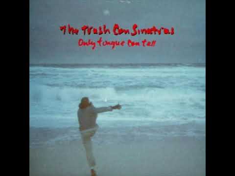 The Trash Can Sinatras - Only Tongue Can Tell