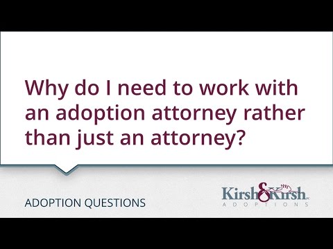 Adoption Questions: Why do I need to work with an adoption attorney rather than just an attorney?