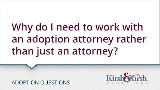 Adoption Questions: Why do I need to work with an adoption attorney rather than just an attorney?