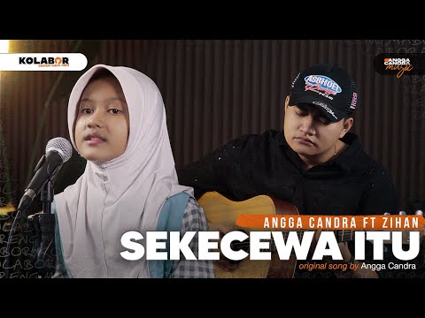 Sekecewa Itu - Angga Candra ft Zihan