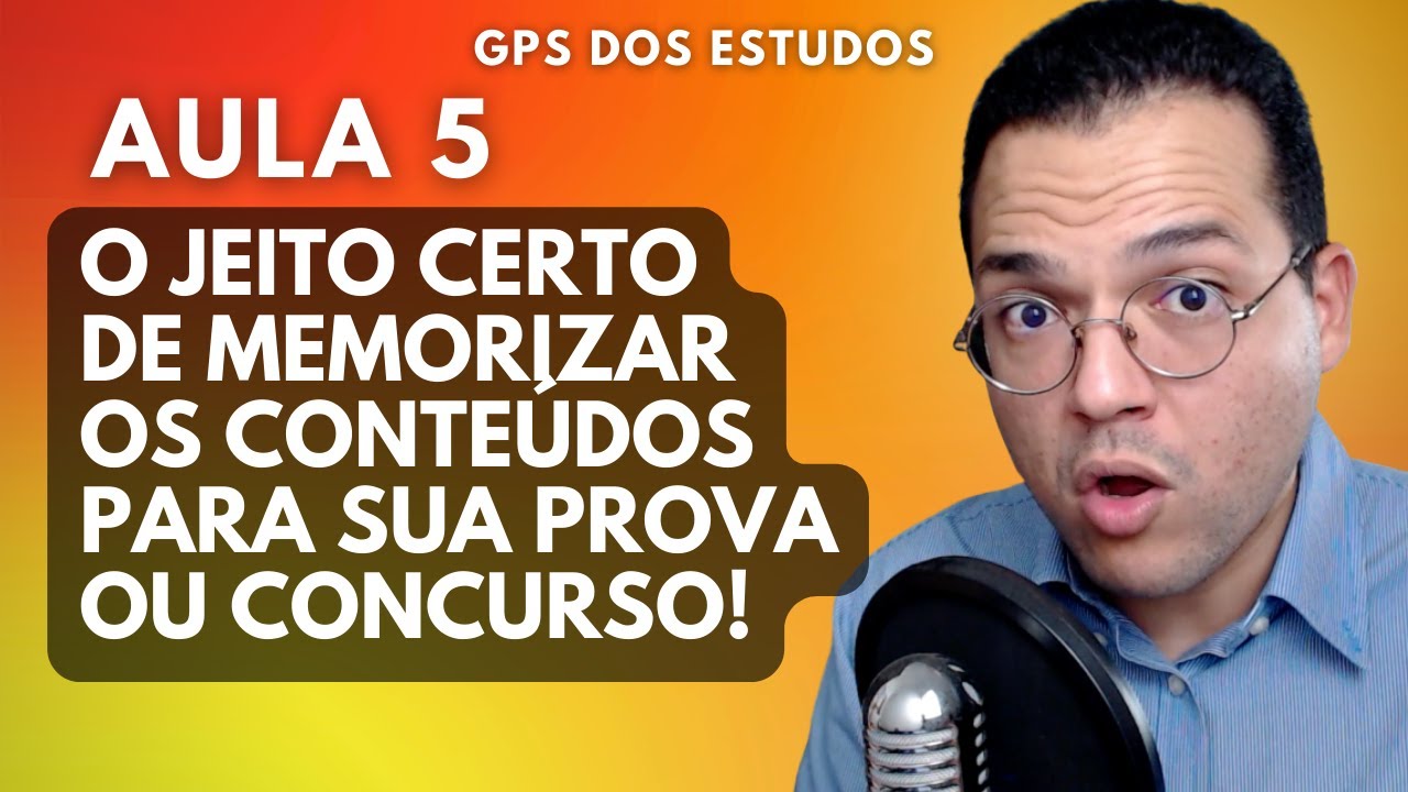 AULA 5 - JEITO CERTO PARA MEMORIZAR OS CONTEÚDOS PARA SUA PROVA OU CONCURSO - GPS Dos Estudos