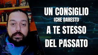 Quale consiglio daresti al te stesso del passato?
