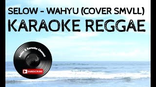 Download lagu SELOW KARAOKE REGGAE - WAHYU (COVER SMVLL) mp3