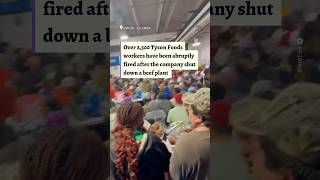 Over 2,500 Tyson Foods workers have been abruptly fired after the company shut down a beef plant