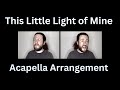 This Little Light of Mine, Acapella Arrangement