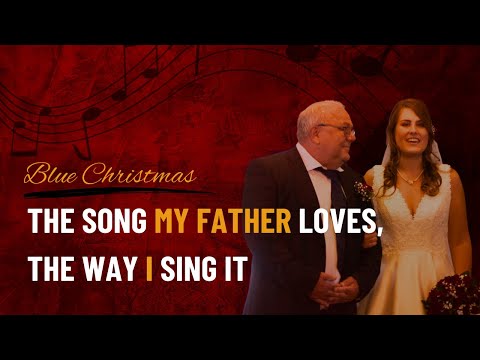 The Song My Father Loves, the Way I Sing It - Blue Christmas Elvis Presley