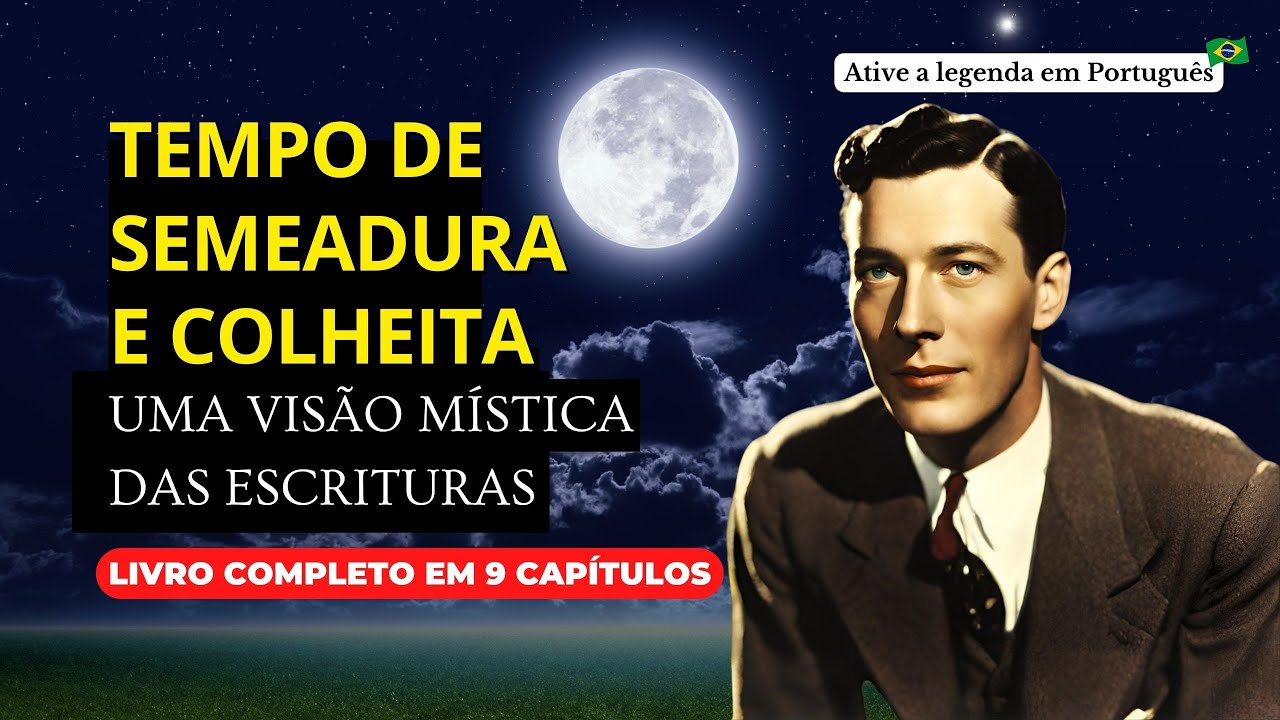 TEMPO DE SEMEADURA E COLHEITA: UMA VISÃO MÍSTICA DAS ESCRITURAS  NEVILLE GODDARD