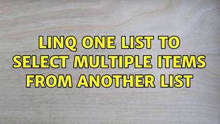 Linq one list to select multiple items from another list (5 Solutions!!) 