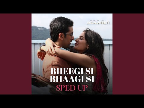 Bheegi Si Bhaagi Si (Sped Up)