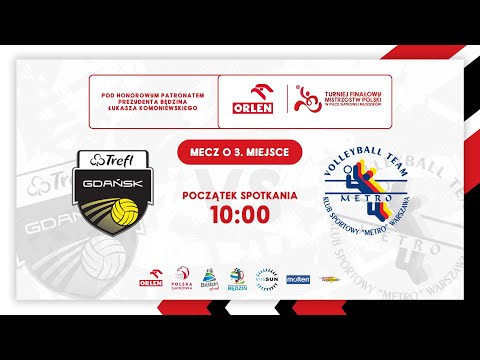 MECZ O 3 MIEJSCE - TREFL GDAŃSK vs KS METRO WARSZAWA