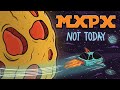 MxPx "Not Today" (Official Music Video)