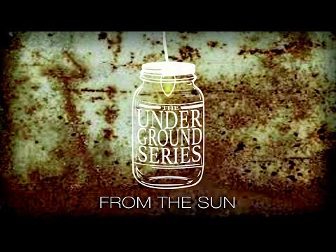 The Underground Series - From The Sun
