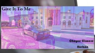 Horizon X Choyce Cincere - Give it To Me
