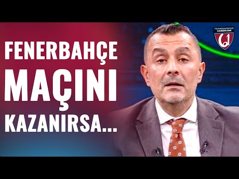 Ulaş Özdemir'den Flaş Sözler! "Trabzonspor Haftaya Fenerbahçe Maçını Kazanırsa...!"