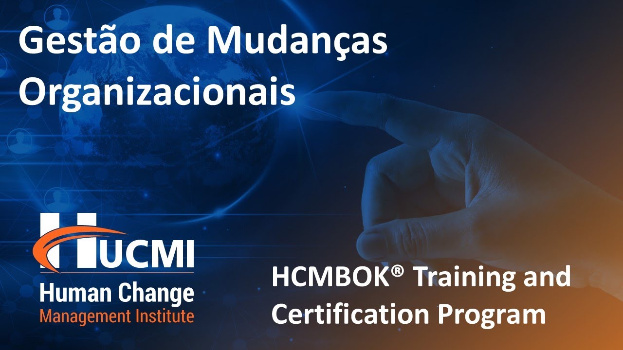 INTRODUÇÃO A GESTÃO DE MUDANÇAS ORGANIZACIONAIS - HCMBOK Training and Certification Program by HUCMI