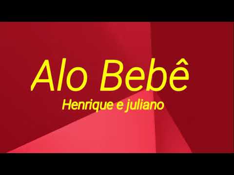 Henrique e juliano - Alo Bebê (letra)