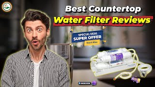 What Are The TOP 5 Countertop Water Filters For Clean Drinking Water