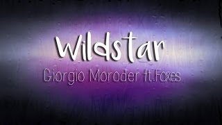 Wildstar - Giorgio Moroder ft Foxes | Lyrics AUDIO HQ