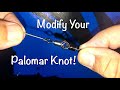 Modify Your Palomar Knot!