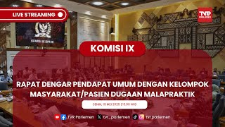 KOMISI IX DPR RI RDPU DENGAN KELOMPOK MASYARAKAT/PASIEN DUGAAN MALAPRAKTIK