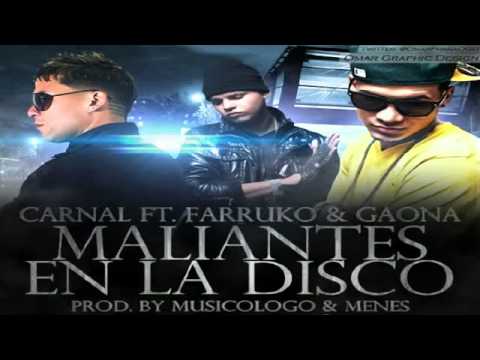 Carnal Ft. Farruko & Gaona - Maliantes En La Disco (Prod. By Musicologo & Menes)