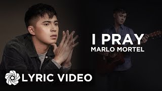 I Pray - Marlo Mortel (Lyrics)