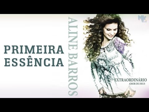 Primeira Essência - CD Extraordinário Amor de Deus - Aline Barros