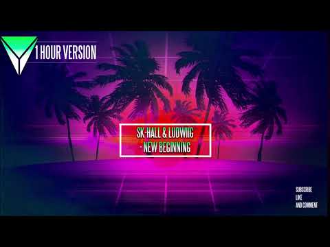 Sk-Hall & Ludwiig - New Beginning [1 HOUR VERSION]