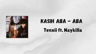Download lagu Kasih Aba Aba - Tenxi ft. Naykilla (Ku merasakan apa yang engkau rasakan) Lirik mp3