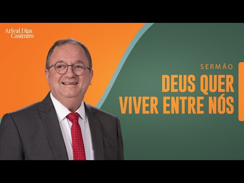 Deus Quer Viver Entre Nós | Rev. Arival Dias Casimiro