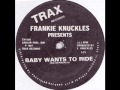 Frankie Knuckles - Baby Wants To Ride