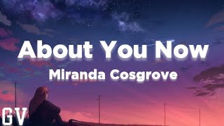 Miranda Cosgrove - About You Now (Lyrics)🎵