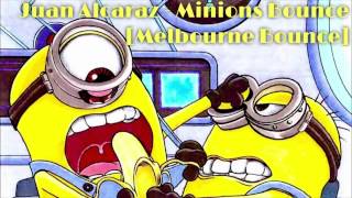Juan Alcaraz - Minions Bounce (Original Mix) [Melbourne Bounce]