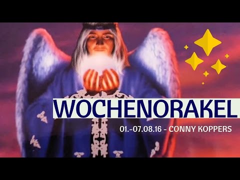 Wochenorakel vom 01.-07. August 2016 - Conny Koppers