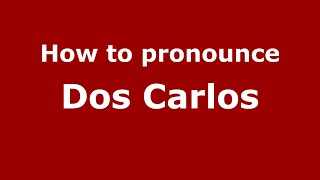 How to pronounce Dos Carlos