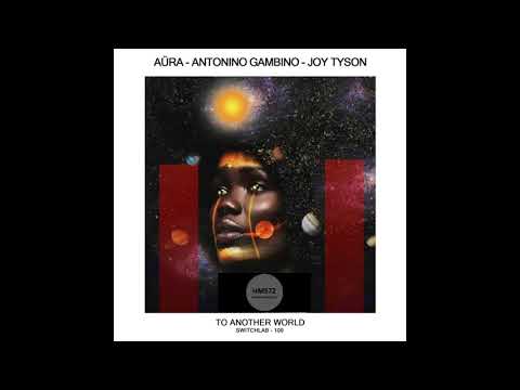 Aüra, Antonino Gambino, Joy Tyson _ To Another World (Original Mix)