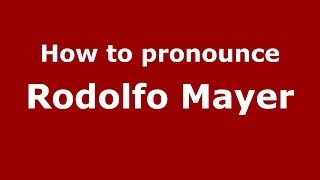 How to pronounce Rodolfo Mayer