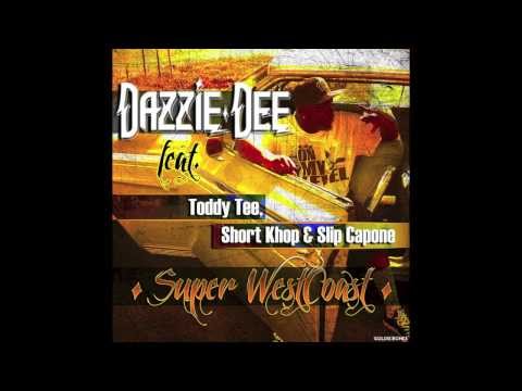 Dazzie Dee ft Toddy Tee, Short Khop & Slip Capone   SUPER WESTCOAST#1