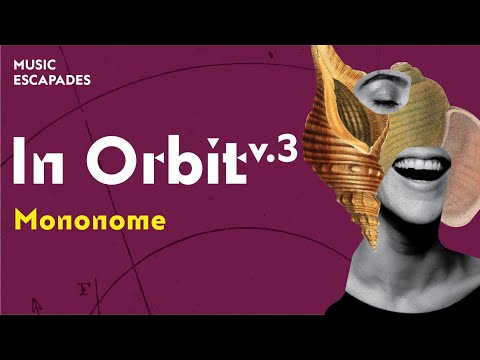 Music Escapades: In Orbit v.3 - Mononome | SNFCC
